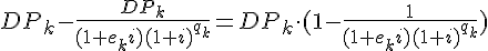 tex:{\displaystyle DP_{k}-{\frac {DP_{k}}{(1+e_{k}i)(1+i)^{q_{k}}}}=DP_{k}\cdot (1-{1 \over {(1+e_{k}i)(1+i)^{q_{k}}}})}